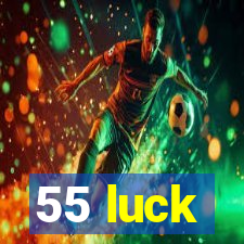 55 luck